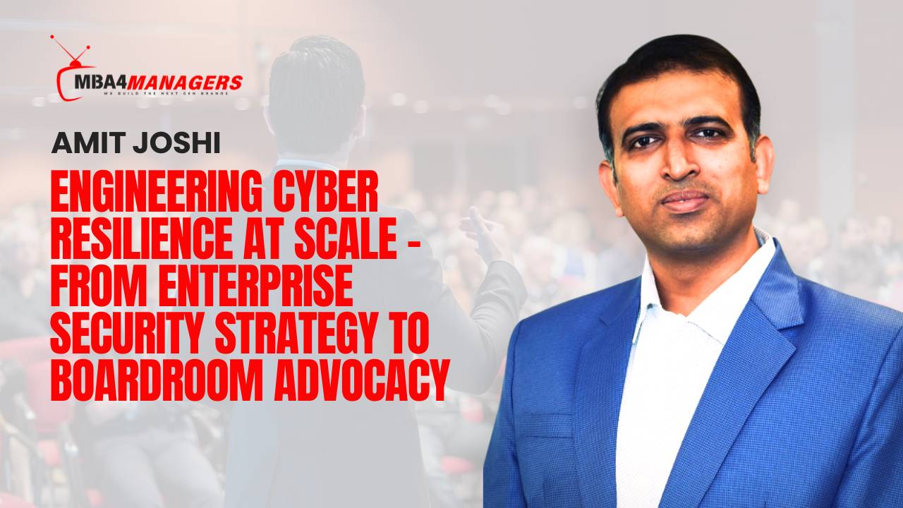 Amit Joshi_ Engineering Cyber Resilience at Scale – From Enterprise Security Strategy to Boardroom Advocacy