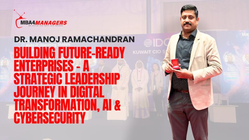 Dr. Manoj Ramachandran_ Building Future-Ready Enterprises – A Strategic Leadership Journey in Digital Transformation, AI & Cybersecurity
