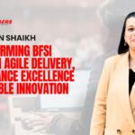 Mehzabin Shaikh: Transforming BFSI Through Agile Delivery, Compliance Excellence & Scalable Innovation