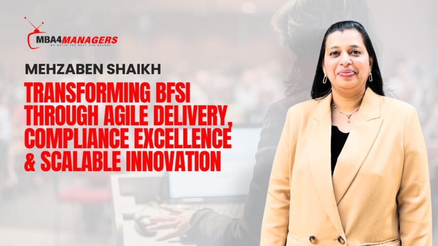 Mehzabin Shaikh: Transforming BFSI Through Agile Delivery, Compliance Excellence & Scalable Innovation