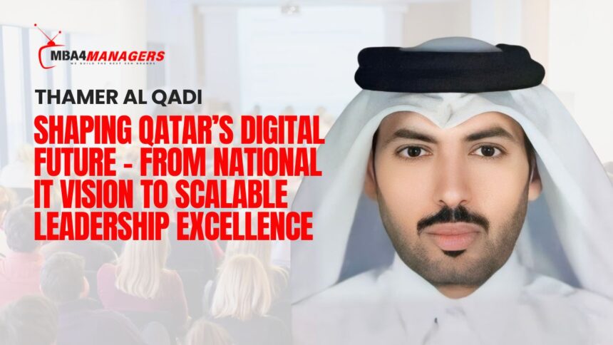 Thamer Al Qadi_ Shaping Qatar’s Digital Future – From National IT Vision to Scalable Leadership Excellence
