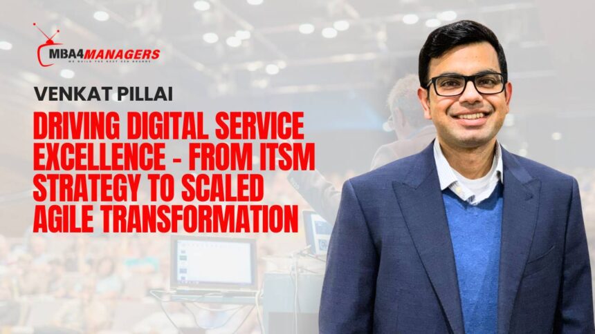 Venkat Pillai_ Driving Digital Service Excellence – From ITSM Strategy to Scaled Agile Transformation