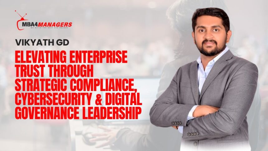 Vikyath GD_ Elevating Enterprise Trust Through Strategic Compliance, Cybersecurity & Digital Governance Leadership