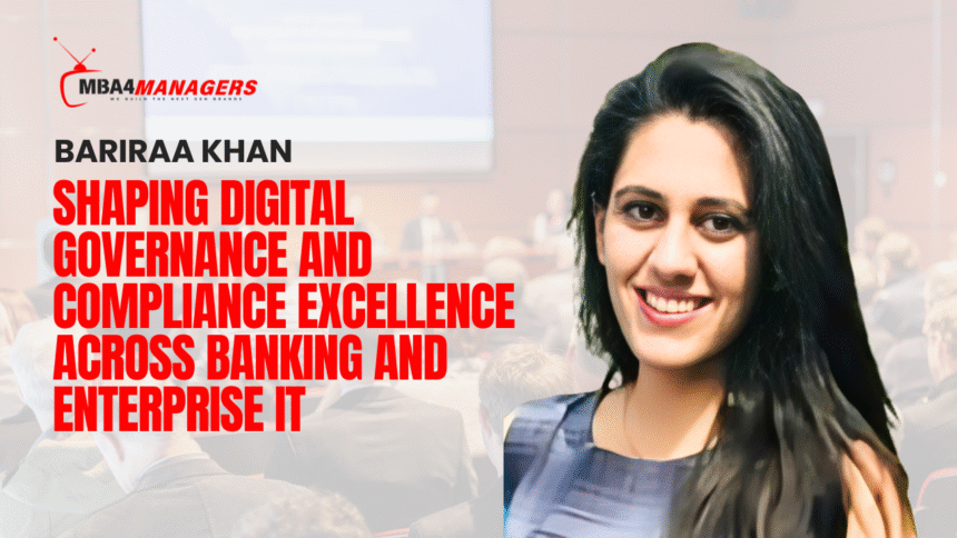 Bariraa Khan Shaping Digital Governance and Compliance Excellence Across Banking and Enterprise IT