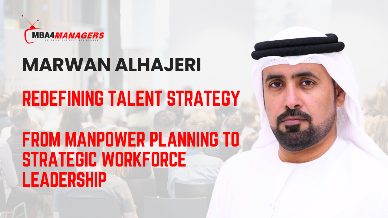 Marwan Alhajeri Redefining Talent Strategy – From Manpower Planning to Strategic Workforce Leadership