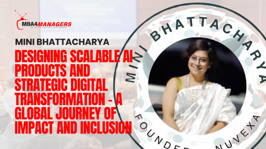 Mini Bhattacharya Designing Scalable AI Products and Strategic Digital Transformation – A Global Journey of Impact and Inclusion