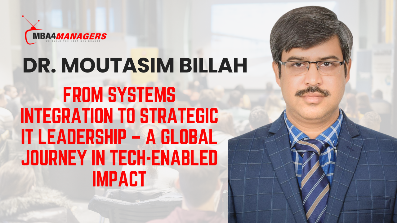 Moutasim Billah From Systems Integration to Strategic IT Leadership – A Global Journey in Tech-Enabled Impact