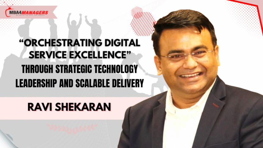 Ravi Shekaran: Orchestrating Digital Service Excellence Through Strategic Technology Leadership and Scalable Delivery