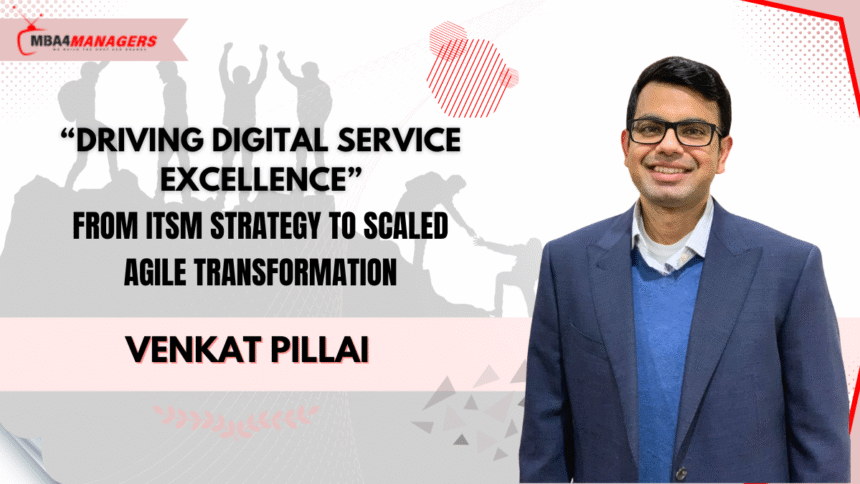 Venkat Pillai: Driving Digital Service Excellence – From ITSM Strategy to Scaled Agile Transformation