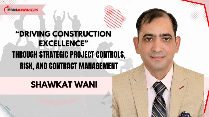 Shawkat Wani: Driving Construction Excellence Through Strategic Project Controls, Risk, and Contract Management